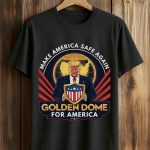 Make America Safe Again Golden Dome For America Shirt