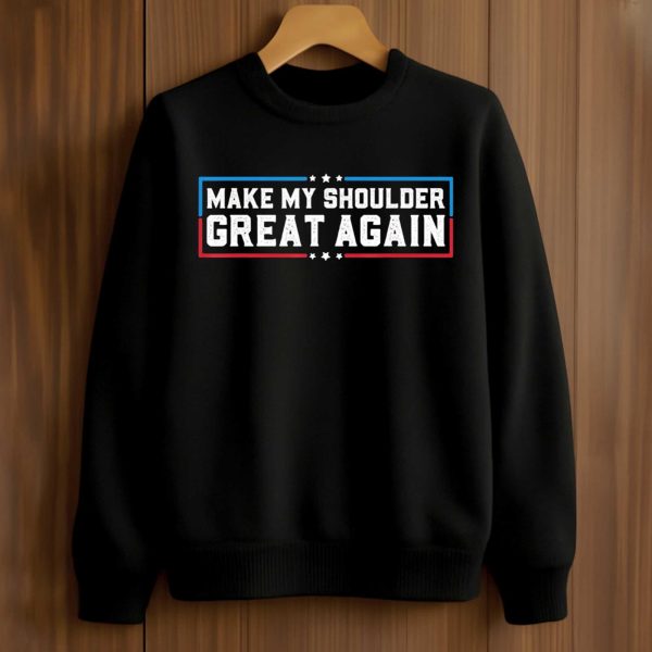 Make My Shoulder Great Again T Shirt