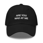Are You Mad At Me Hat