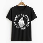 Racist Lives Don't Matter Shirt