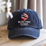 Rejecting Kings Since 1776 Hat
