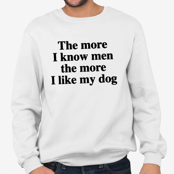 The More I Know Men The More I Like My Dog Shirt