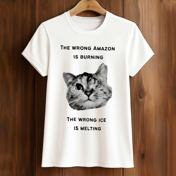 The Wrong Amazon Is Burning. The Wrong Ice Is Melting Shirt