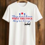 They Don't Know What The Fuck They're Doing Shirt