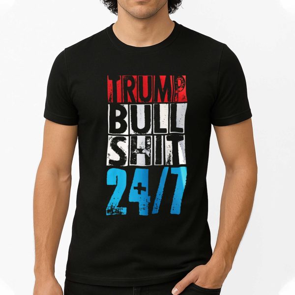 Trump Bull Shit 24 7 Shirt