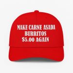 Make Carne Asada Burritos 5 Dollars Again Hat