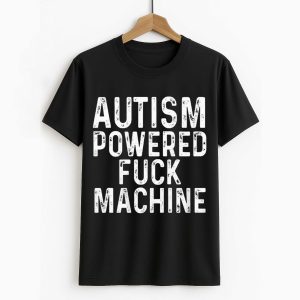 Autism Powered Fuck Machine Shirt
