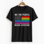 We The People Means Everyone America LGBTQ Shirt