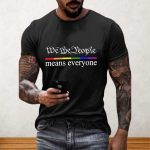 We The People Means Everyone Shirt