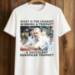 What Is The Charge Winning A TrophyA Succulent European Trophy Shirt