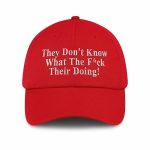 They Don't  Know What The Fuck Their Doing Trump Baseball Cap