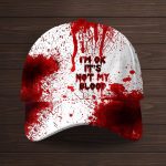 I'M Ok It's Not My Blood Halloween Hat