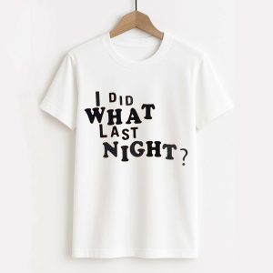 I Did What Last Night Shirt 1 5