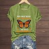 We Only Need One Monarch And It's A Butterfly Shirt