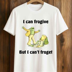 I Can Frogive But I Can't Froget Shirt