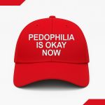 Pedophilia Is Okay Now Hat