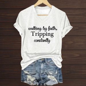 Walking By Faith Tripping Constantly T Shirt
