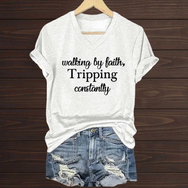 Walking By Faith Tripping Constantly T Shirt