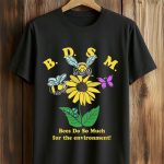 BDSM Bees Do So Much For The Environment Shirt