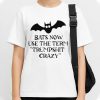 Bats Now Use The Term Trumpshit Crazy Shirt
