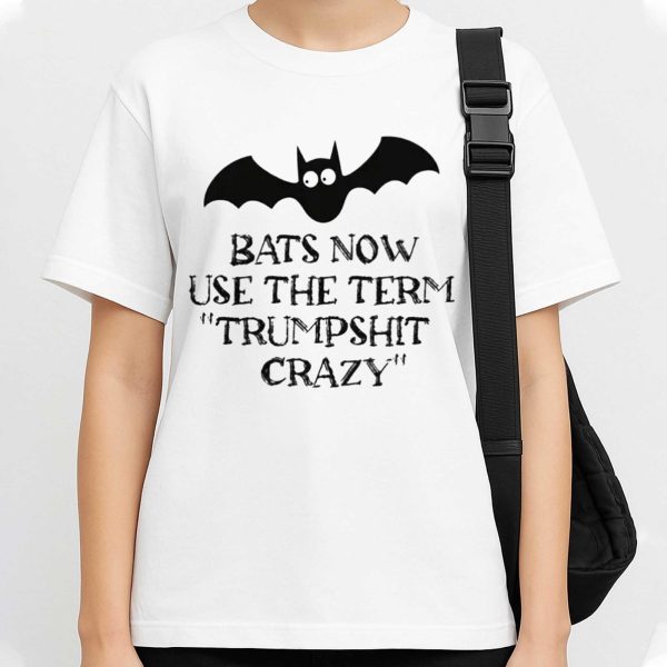 Bats Now Use The Term Trumpshit Crazy Shirt
