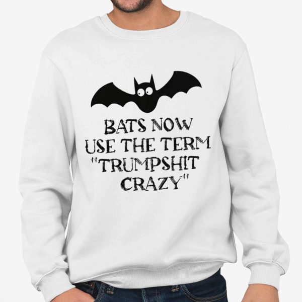 Bats Now Use The Term Trumpshit Crazy Shirt