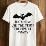 Bats Now Use The Term Trumpshit Crazy Shirt