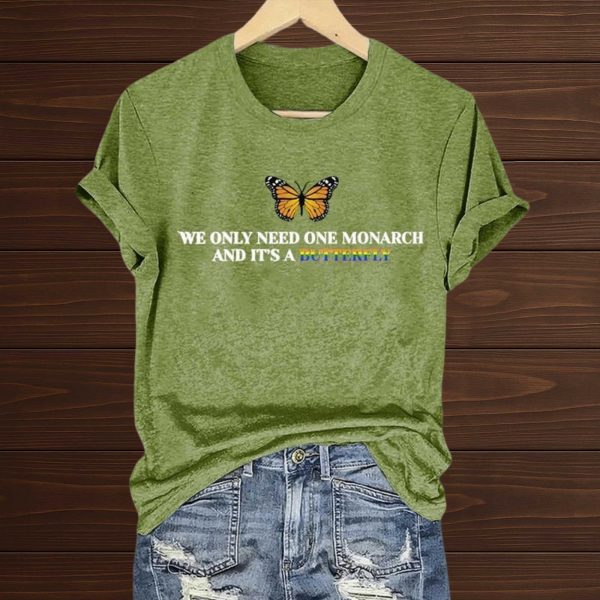 We Only Need One Monarch and It's a Butterfly Shirts