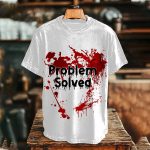 Bloody Problem Solved Printed Casual T-Shirt