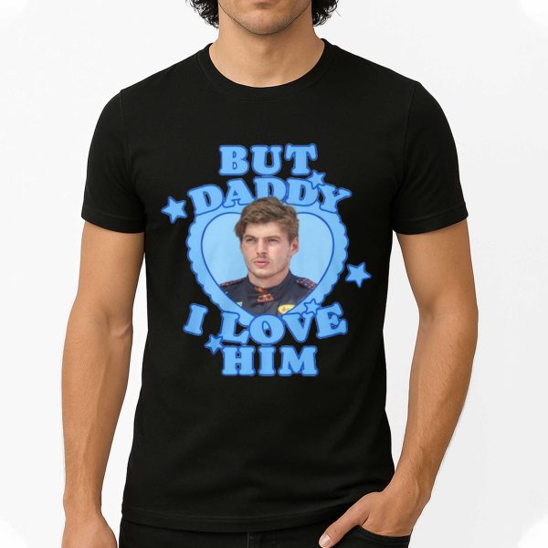 But Daddy I Love Him Shirt