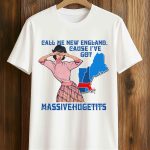 Call Me New England, Cause I Got MassiveHugeTits Shirt