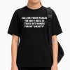 Call Me Pedro Pascal The Way I Need To Touch Hot Women For My Anxiety Shirt