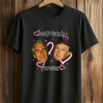 Donald Trump and Jeffrey Epstein Best Friends Forever Shirt