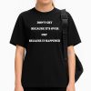 Don't Cry Because It's Over Cry Because It Happened Shirt