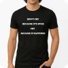 Don't Cry Because It's Over Cry Because It Happened Shirt