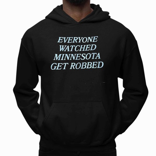 Everyone watched Minnesota Get Robbed Shirt
