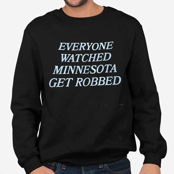 Everyone watched Minnesota Get Robbed Shirt