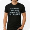 Everyone watched Minnesota Get Robbed Shirt