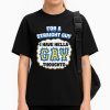 For A Straight Guy I Have Hella Gay Thoughts Shirt