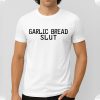Garlic Bread Slut Shirt