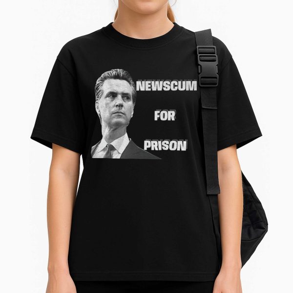 Gavin Newsom Newscum For Prison Shirt