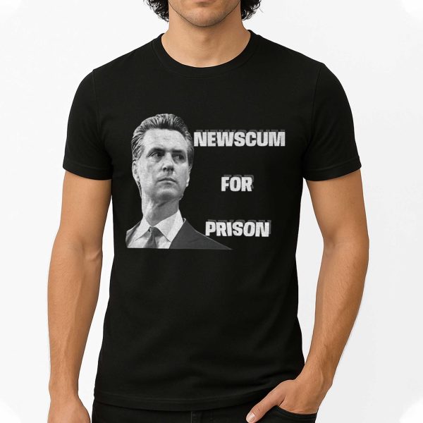 Gavin Newsom Newscum For Prison Shirt