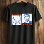 George W Bush Good Bush Bad Bush T-Shirt