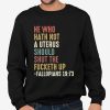 He Who Hath Not A Uterus Should Shut The Fucketh Up Fallopians 19 73 Shirt