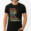 He Who Hath Not A Uterus Should Shut The Fucketh Up Fallopians 19 73 Shirt