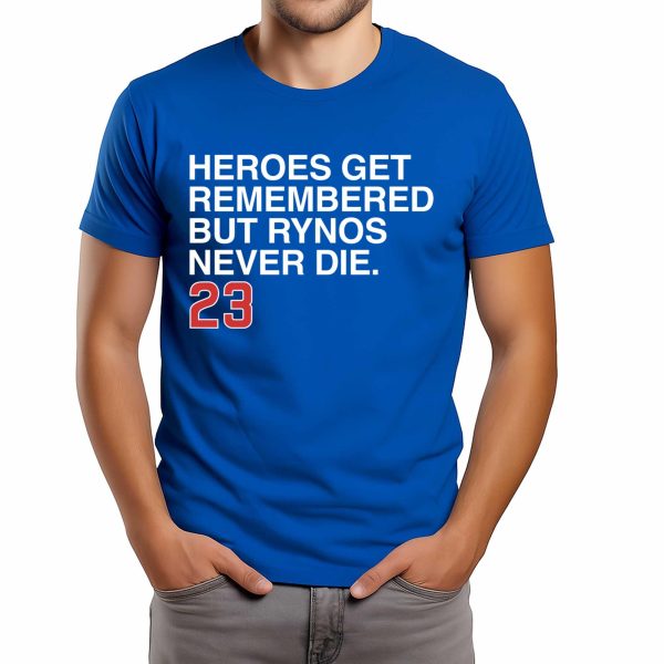 Heroes Get Remembered But Rynos Never Die 23 Shirt
