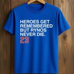 Heroes Get Remembered But Rynos Never Die 23 Shirt