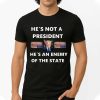 He's Not A President, He's An Anemy Of The State Trump T Shirt