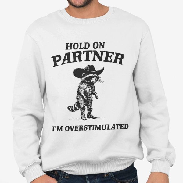 Hold On Partner I'm Overstimulated Racoon Shirt