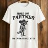 Hold On Partner I'm Overstimulated Racoon Shirt